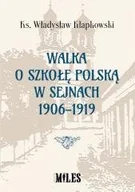 Historia świata - WYDAWNICTWO MILES Walka o szkołę polską w Sejnach 1906-1919 - Władysław Kłapkowski - miniaturka - grafika 1
