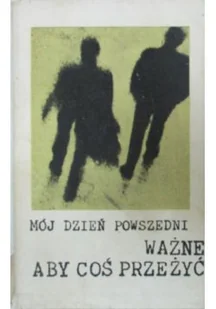 Mój dzień powszedni Ważne Aby Coś Przeżyć - Biografie i autobiografie - miniaturka - grafika 1