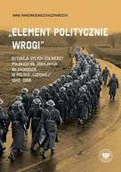 E-booki - historia - „Element politycznie wrogi” Sytuacja byłych żołnierzy Polskich Sił Zbrojnych na Zachodzie w Polsce „ludowej” 1945–1956 - miniaturka - grafika 1