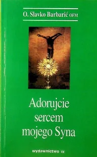 Adorujcie sercem mojego Syna - Religia i religioznawstwo - miniaturka - grafika 1