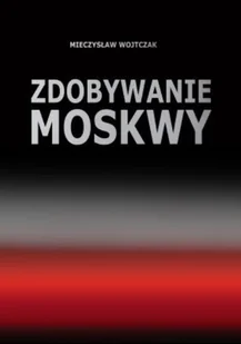 Zdobywanie Moskwy - Książki o kulturze i sztuce - miniaturka - grafika 1
