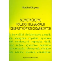 Poznańskie Natalia Długosz Słowotwórstwo polskich i bułgarskich deminutywów rzeczownikowych - Filologia i językoznawstwo - miniaturka - grafika 2