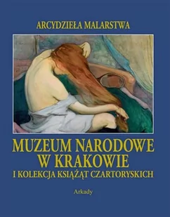 Muzeum Narodowe w Krakowie i Kolekcja Książąt Czartoryskich - Arkady - Książki o kulturze i sztuce - miniaturka - grafika 1