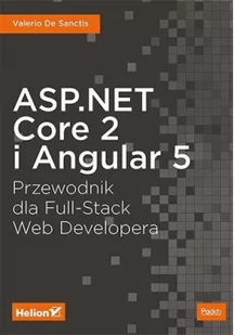 SANCTIS VALERIO DE ASP NET CORE 2 I ANGULAR 5 PRZEWODNIK DLA FULL STACK WEB DEVELOPERA - Podstawy obsługi komputera - miniaturka - grafika 2