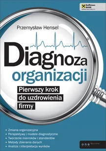 Diagnoza organizacji. Pierwszy krok do uzdrowienia firmy - Zarządzanie - miniaturka - grafika 1