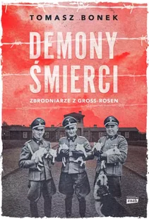 Demony śmierci. Zbrodniarze z Gross-Rosen wyd. specjalne - Tomasz Bonek - Albumy - historia - miniaturka - grafika 1
