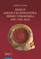 Biografie i autobiografie - Biskup Jakub z Kurdwanowa herbu Syrokomla (ok. 1350-1425) - miniaturka - grafika 1