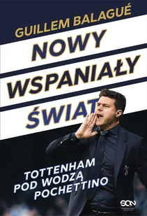 Guillem Balagué; Mauricio Pochettino Nowy wspaniały świat Tottenham pod wodzą Pochettino e-book) - E-booki - sport - miniaturka - grafika 1