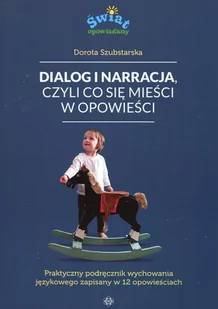 Harmonia Dialog i narracja, czyli co się mieści w opowieści. Praktyczny podręcznik wychowania językowego zapisany w 12 opowieściach Dorota Szubstarska - Materiały pomocnicze dla nauczycieli - miniaturka - grafika 1