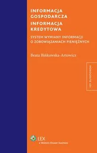 Informacja gospodarcza Informacja kredytowa System wymiany informacji o zobowiązaniach pieniężnych Beata Bińkowska-Artowicz - Prawo Informacja gospodarcza Informacja kredytowa System wymiany informacji o zobowiązaniach pieniężnych Beata Bińkowska-Artowicz - Prawo - miniaturka - grafika 1