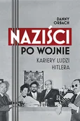 Felietony i reportaże - Naziści po wojnie. Kariery ludzi Hitlera - miniaturka - grafika 1