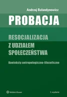 Prawo - Bałandynowicz Andrzej Probacja. Resocjalizacja z udziałem społeczeństwa. Konteksty antropologiczno-filozoficzne - miniaturka - grafika 1