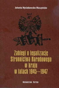 Zabiegi o legalizację Stronnictwa Narodowego w kraju w latach 1945-1947 - Podręczniki dla szkół wyższych - miniaturka - grafika 1