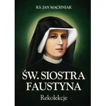 M Wydawnictwo Rekolekcje. Św. Siostra Faustyna - Jan Machniak - Religia i religioznawstwo M Wydawnictwo Rekolekcje. Św. Siostra Faustyna - Jan Machniak - Religia i religioznawstwo - miniaturka - grafika 2