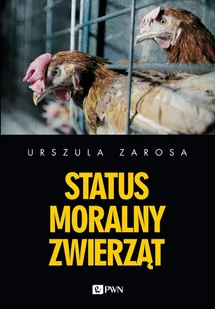 Wydawnictwo Naukowe PWN Status moralny zwierząt - Zarosa Urszula - Filozofia i socjologia - miniaturka - grafika 1