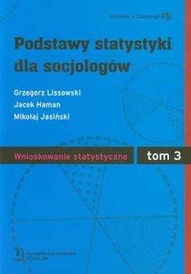 WYDAWNICTWO NAUKOWE SCHOLAR SP.Z O.O. PODSTAWY STATYSTYKI DLA SOCJOLOGÓW TOM 3 WNIOSKOWANIE STATYSTYCZNE - Podręczniki dla szkół wyższych - miniaturka - grafika 1