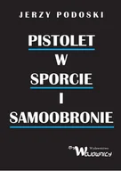 Poradniki hobbystyczne - Pistolet w sporcie i samoobronie Jerzy Podolski - miniaturka - grafika 1