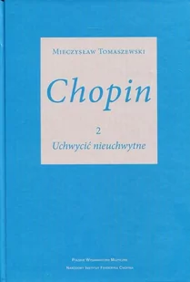 Uchwycić nieuchwytne. Chopin. Tom 2 - Książki o kulturze i sztuce - miniaturka - grafika 1