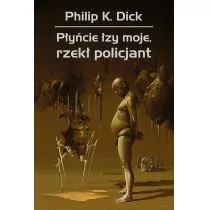 Rebis Philip K. Dick Płyńcie łzy moje, rzekł policjant - Fantasy Rebis Philip K. Dick Płyńcie łzy moje, rzekł policjant - Fantasy - miniaturka - grafika 1