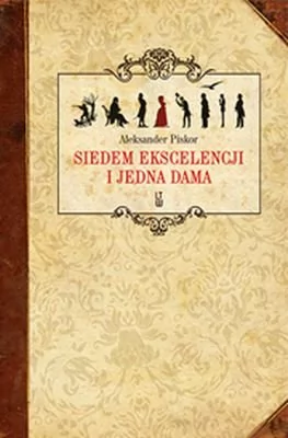 Siedem ekscelencji i jedna dama - Piskor Aleksander