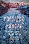 Publicystyka - Początek końca? Rozmowy o lodzie i zmianie klimatu - miniaturka - grafika 1