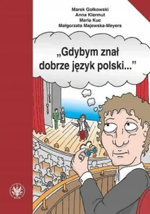 Gdybym znał dobrze język polski$830 Gołkowski Marek Kiermut Anna Kuc Maria Majewska-Meyers Małgorzata - Nauka - miniaturka - grafika 2