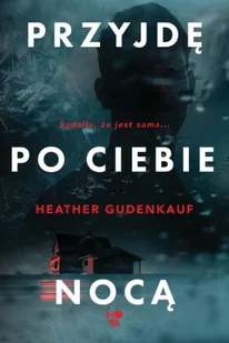 Przyjdę po ciebie nocą - Heather Gudenkauf - Horror, fantastyka grozy - miniaturka - grafika 1