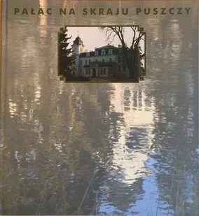 Pałac na skraju puszczy - Książki o kulturze i sztuce - miniaturka - grafika 1
