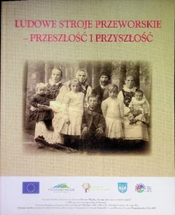 Ludowe stroje przeworskie przeszłość i przyszłość - Biografie i autobiografie - miniaturka - grafika 1