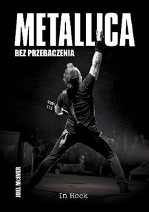 In Rock Metallica. Bez przebaczenia - Joel McIver - Książki o muzyce - miniaturka - grafika 1