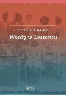 Peter Balko Wtedy w Loszoncu - Powieści i opowiadania - miniaturka - grafika 1