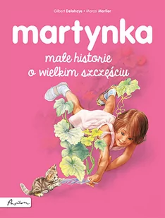 Delahaye Gilbert Martynka Małe historie o wielkim szczęściu - mamy na stanie, wyślemy natychmiast - Baśnie, bajki, legendy - miniaturka - grafika 1