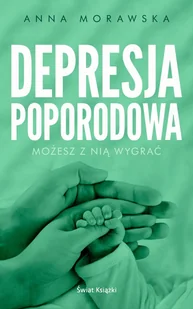 Świat Książki Depresja poporodowa - Możesz z nią wygrać - Anna Morawska - Poradniki dla rodziców - miniaturka - grafika 1