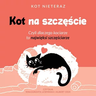 Kot na szczęście. Czyli dlaczego kociarze to najwięksi szczęściarze - Audiobooki - poradniki - miniaturka - grafika 1