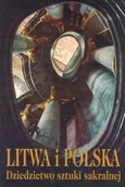 Książki o kulturze i sztuce - Litwa i Polska. Dziedzictwo Sztuki Sakralnej - miniaturka - grafika 1