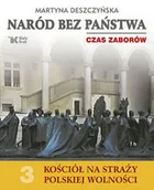 Historia Polski - Biały Kruk Martyna Deszczyńska Naród bez państwa. Czas zaborów. Kościół na straży polskiej wolności. Tom 3 - miniaturka - grafika 1