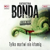 Audiobooki - kryminał, sensacja, thriller - Tylko martwi nie kłamią. Hubert Meyer. Tom 2. Katarzyna Bonda - miniaturka - grafika 1