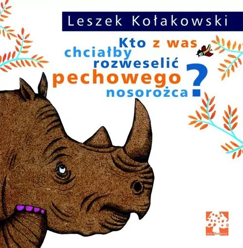 Muchomor Kto z was chciałby rozweselić pechowego nosorożca$359 - Leszek Kołakowski