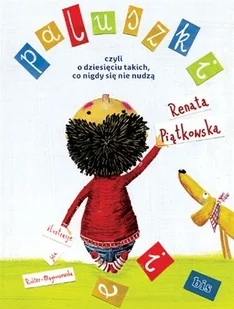 Bis Paluszki, czyli o dziesięciu takich, co się nigdy nie nudzą - Renata Piątkowska - Baśnie, bajki, legendy - miniaturka - grafika 1
