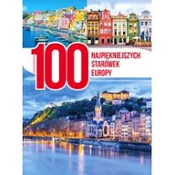 Albumy - historia - zbiorowe Opracowanie 100 NAJPIĘKNIEJSZYCH STARÓWEK EUROPY - miniaturka - grafika 1