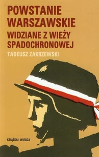 KSIĄŻKA I WIEDZA Powstanie Warszawskie widziane z wieży spadochron. - Tadeusz Zakrzewski - Felietony i reportaże - miniaturka - grafika 1
