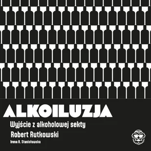 Alkoiluzja. Wyjście z alkoholowej sekty - Audiobooki - poradniki - miniaturka - grafika 1