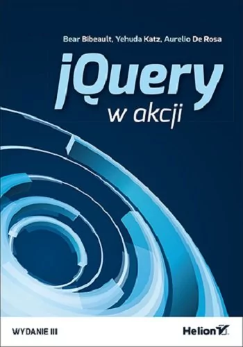 Helion jQuery w akcji - Bear Bibeault, Yehuda Katz, Aurelio De Rosa