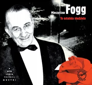 Ta Ostatnia Niedziela [antologia Polskiej Muzyki] Fogg Mieczyslaw Ta Ostatnia Niedziela Antologia Polskiej Muzyki Płyta CD) - Poezja śpiewana - miniaturka - grafika 1