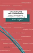 Książki o kulturze i sztuce - Jarzyńska Karina Literatura jako ćwiczenie duchowe. - miniaturka - grafika 1