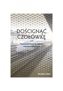 Doścignąć czołówkę, czyli poprowadź firmę do sukcesu wzorem najlepszych - Zarządzanie - miniaturka - grafika 3