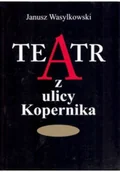 Książki o kulturze i sztuce - Teatr z ulicy Kopernika - miniaturka - grafika 1