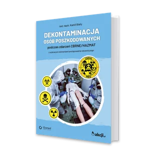 Dekontaminacja osób poszkodowanych podczas zdarzeń CBRNE/HAZMAT z wybranymi elementami postępowania ratowniczego - Księgarnia OUTLET - miniaturka - grafika 1