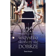 Literatura obyczajowa - Świat Książki Wszystko skończy się dobrze Charlotte Lucas (pocket) - miniaturka - grafika 1
