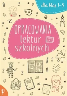 Opracowania lektur szkolnych dla klas 1-3 - praca zbiorowa - Lektury szkoła podstawowa - miniaturka - grafika 1